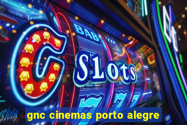 gnc cinemas porto alegre